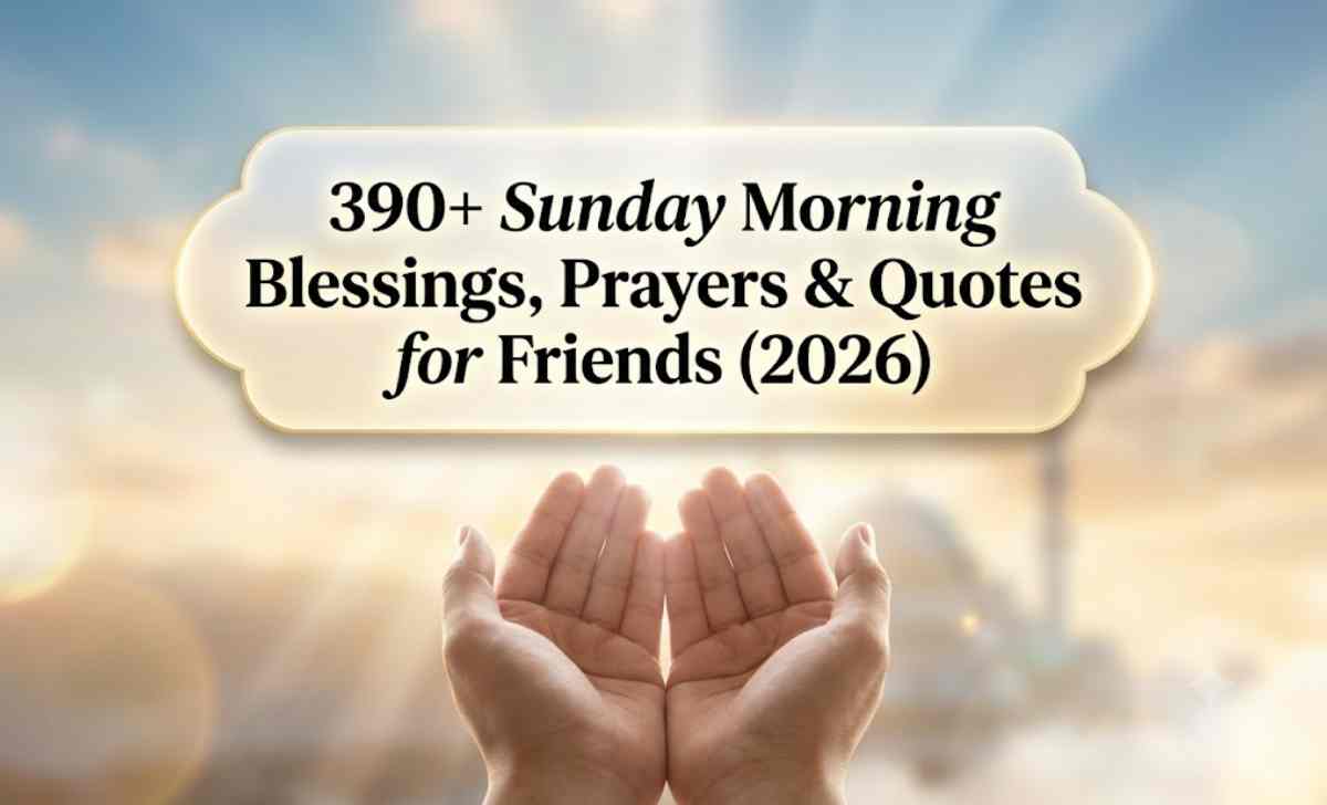 390+ Sunday Morning Blessings, Prayers & Quotes for Friends (2026)