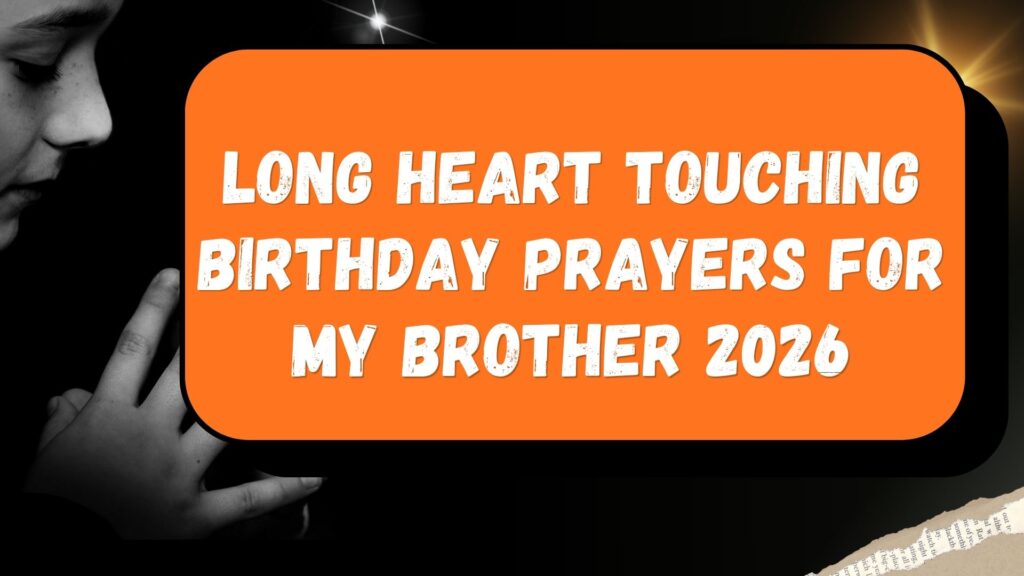 LONG HEART TOUCHING BIRTHDAY PRAYERS FOR MY BROTHER 2026