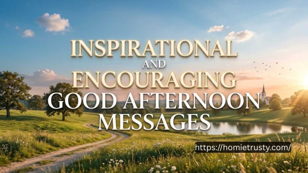 INSPIRATIONAL AND ENCOURAGING GOOD AFTERNOON MESSAGES